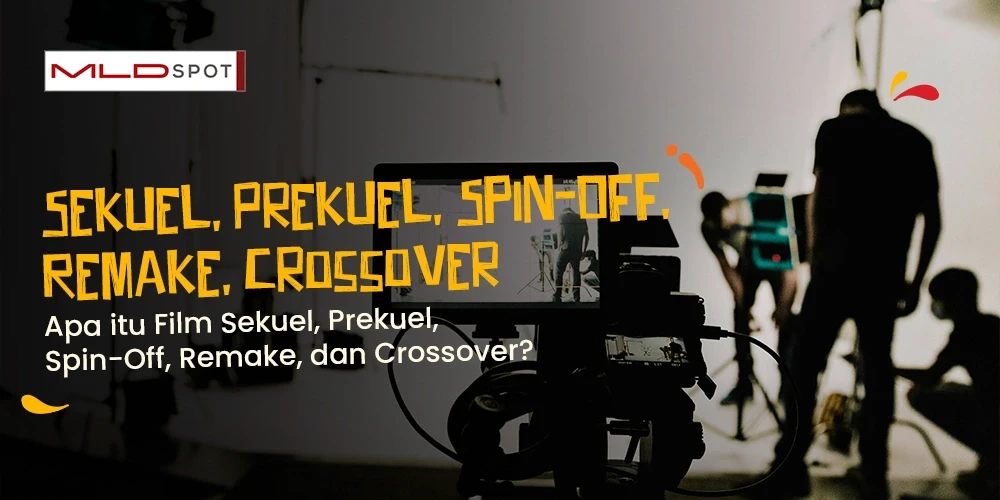 Apa itu Film Sekuel, Prekuel, Spin-Off, Remake, dan Crossover